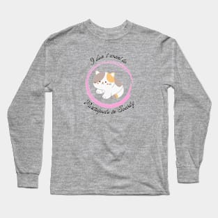 I don't want to Participate in Society Kitten 2 Long Sleeve T-Shirt